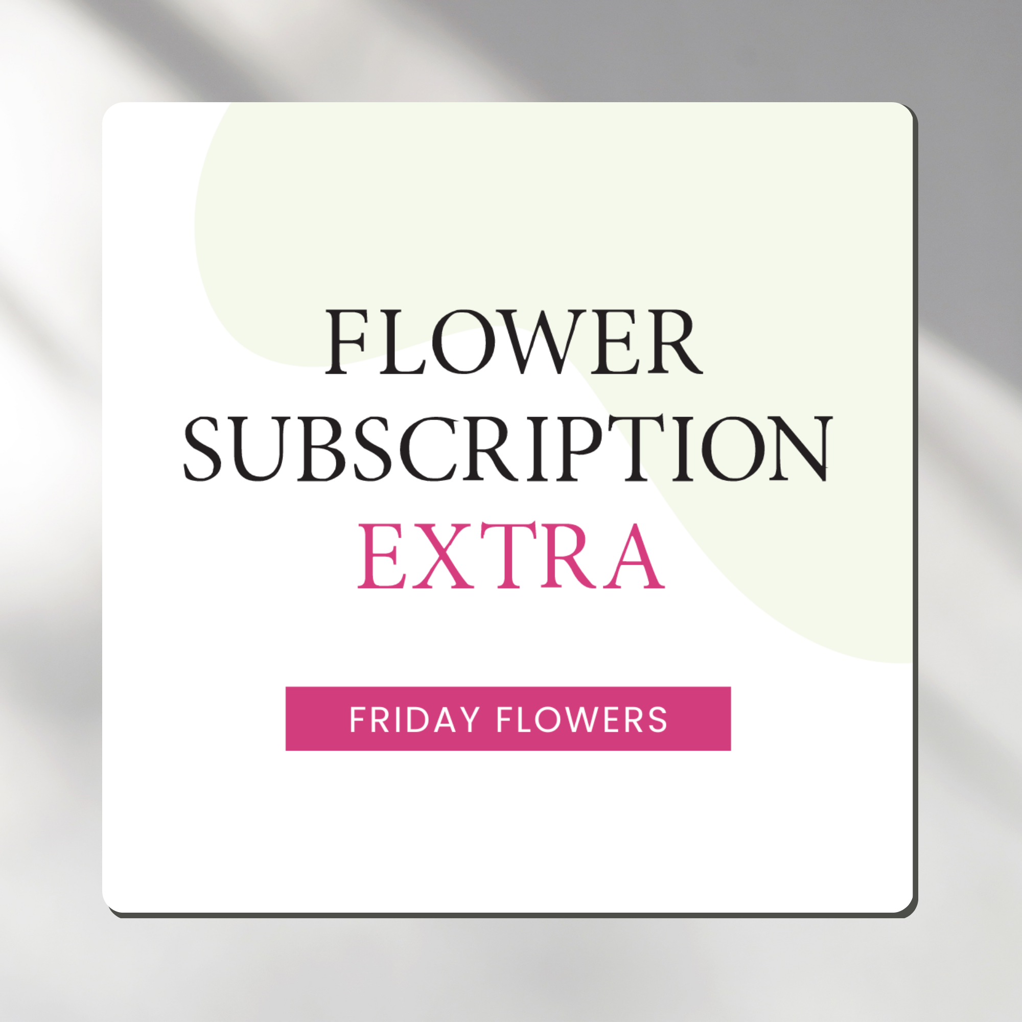 Flower Subscription Extra Friday